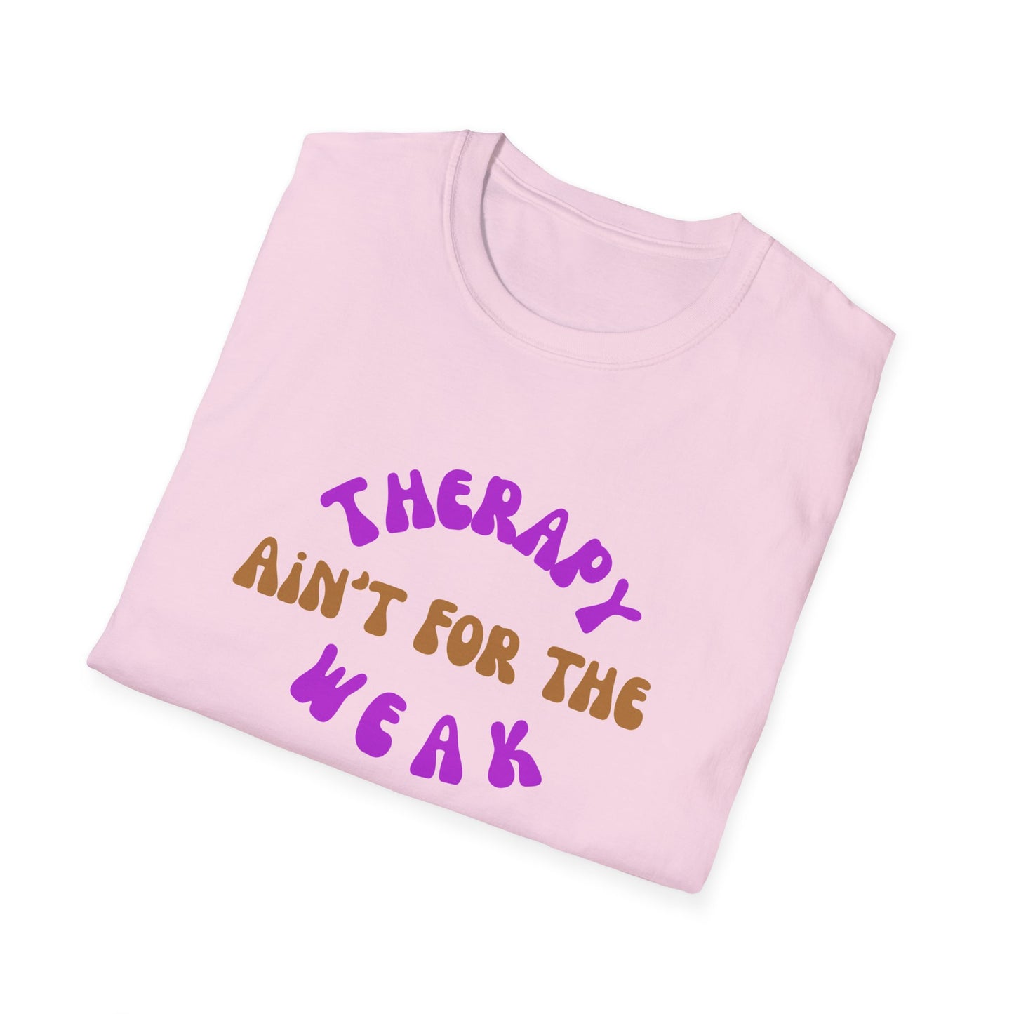 Therapy Ain't for the Weak T-Shirt - Unisex Softstyle Tee for Mental Health Awareness