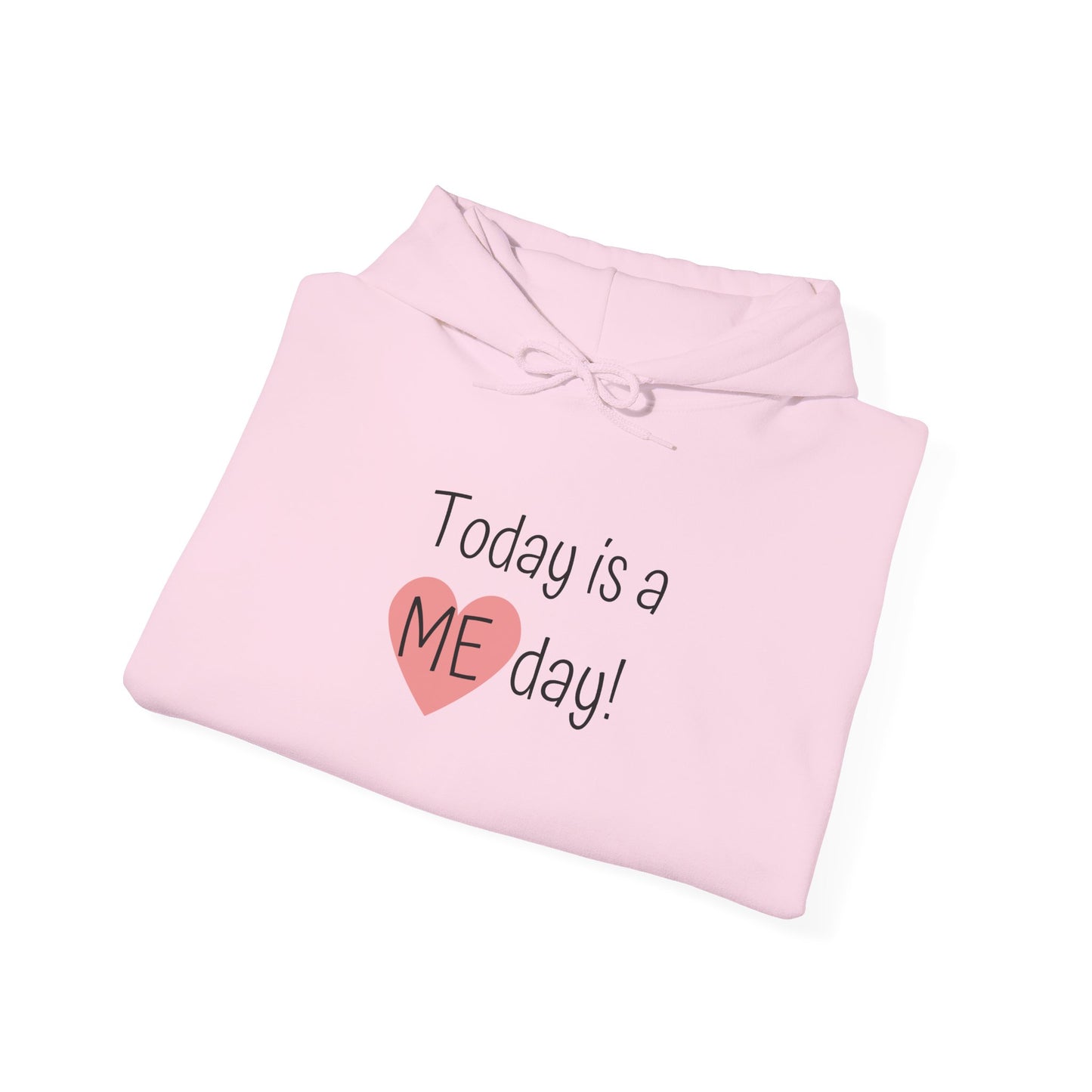 Self-Care Hooded Sweatshirt - "Today is a ME day!"