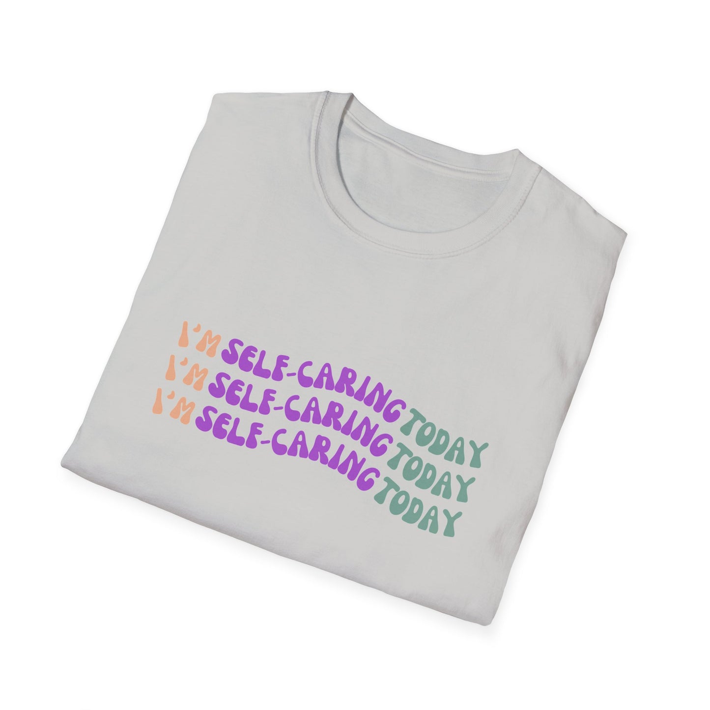 Self-Care Statement Unisex T-Shirt - I'm Self-Caring Today