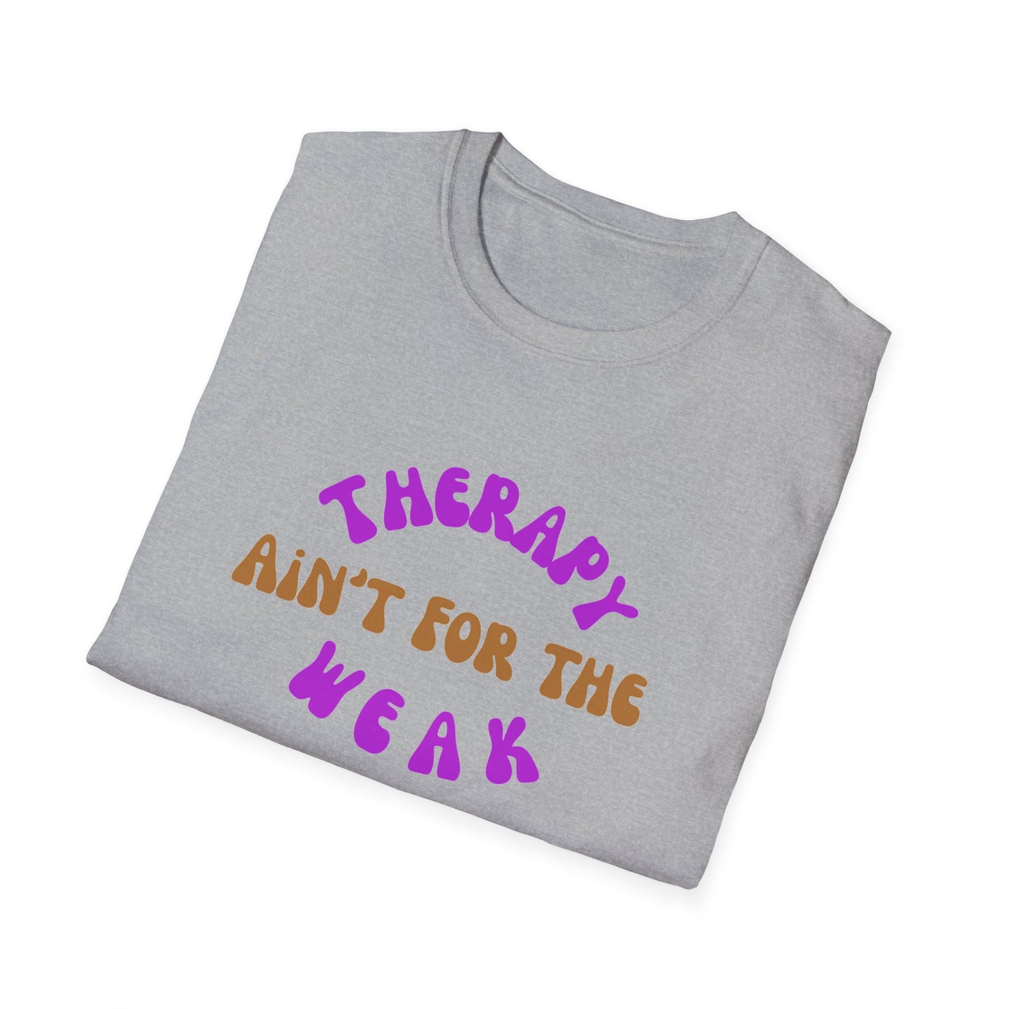 Therapy Ain't for the Weak T-Shirt - Unisex Softstyle Tee for Mental Health Awareness