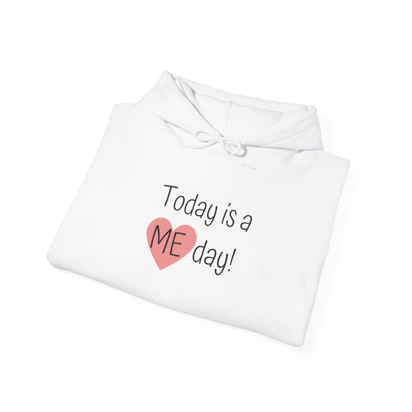 Self-Care Hooded Sweatshirt - "Today is a ME day!"