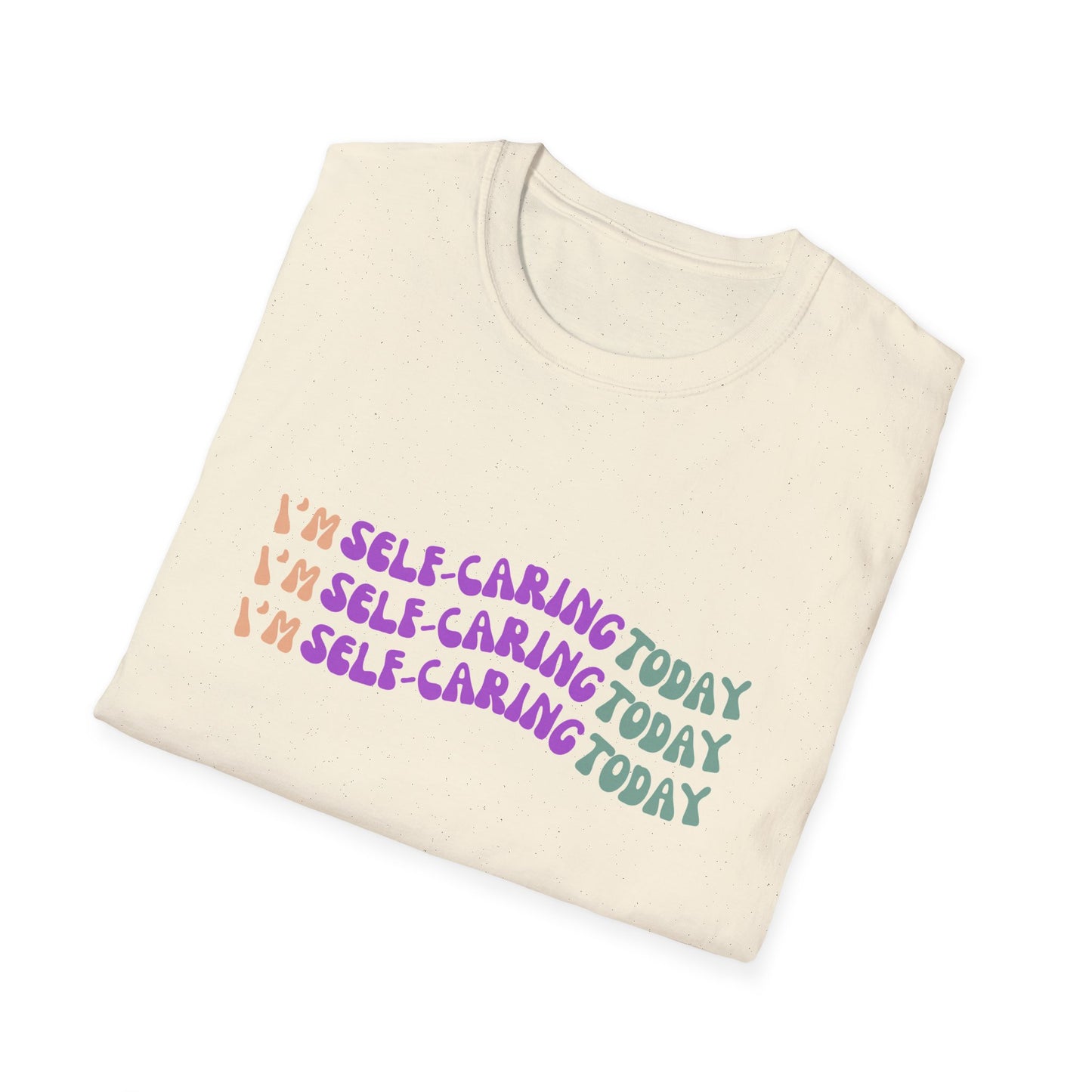 Self-Care Statement Unisex T-Shirt - I'm Self-Caring Today