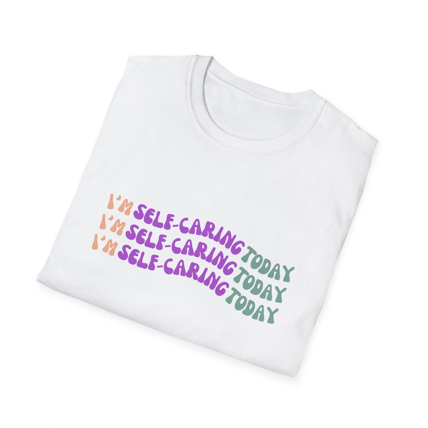 Self-Care Statement Unisex T-Shirt - I'm Self-Caring Today