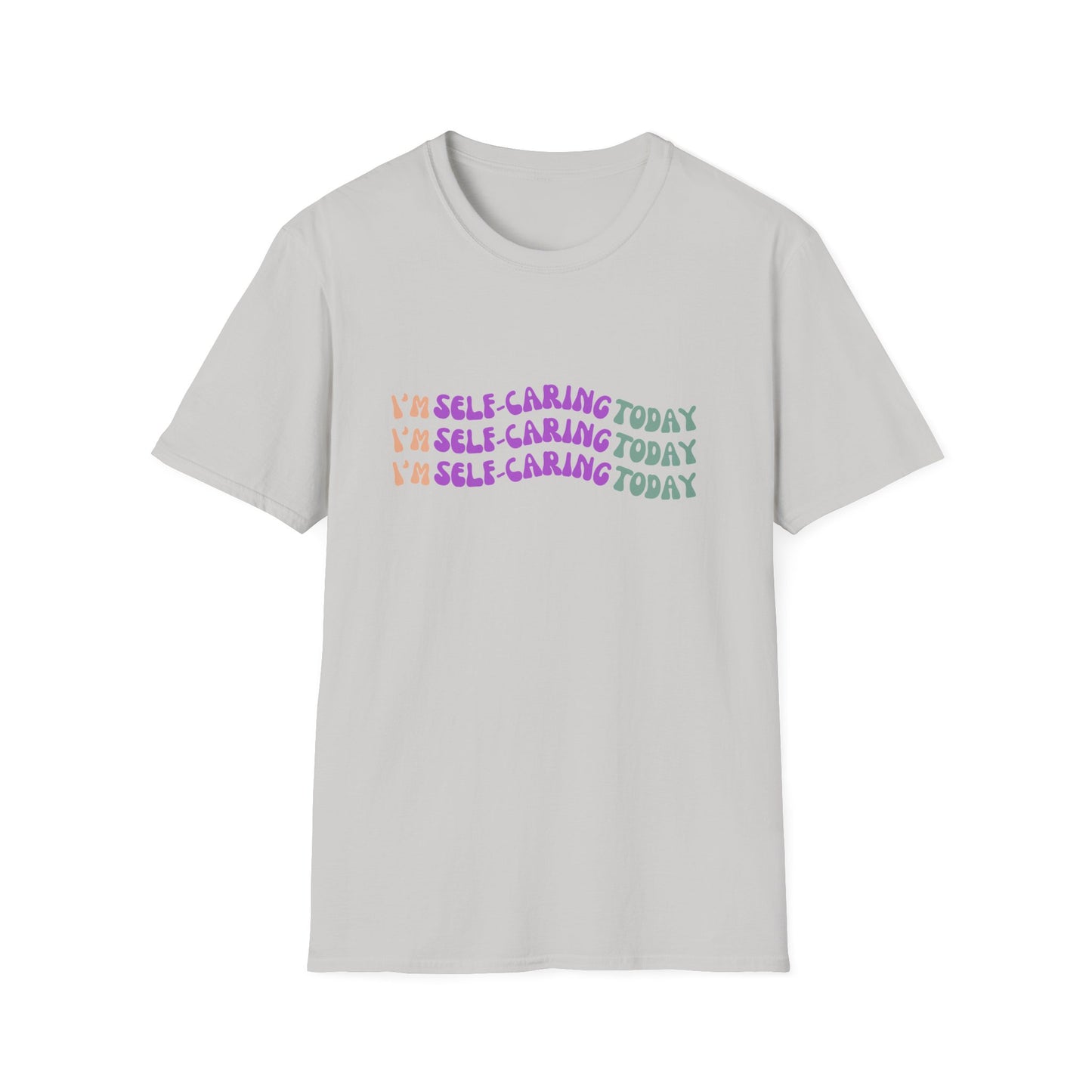 Self-Care Statement Unisex T-Shirt - I'm Self-Caring Today