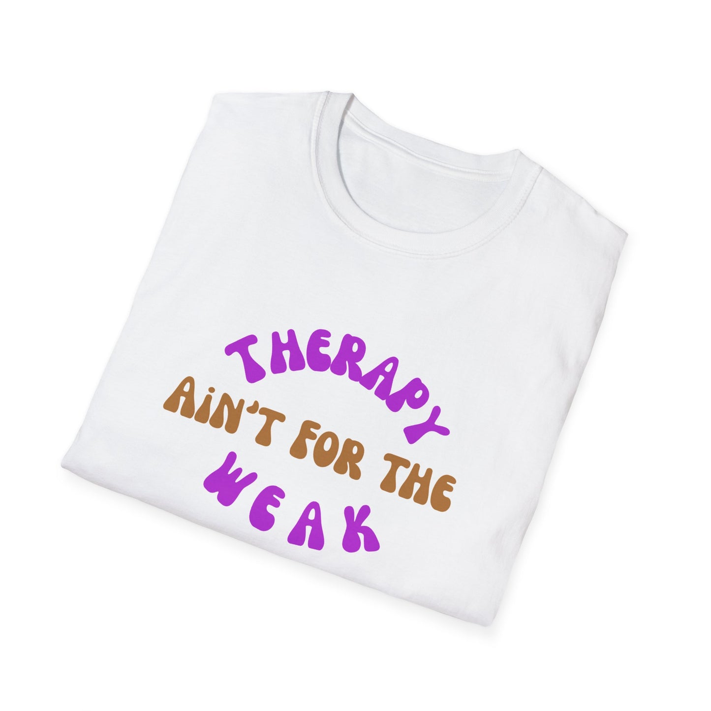 Therapy Ain't for the Weak T-Shirt - Unisex Softstyle Tee for Mental Health Awareness