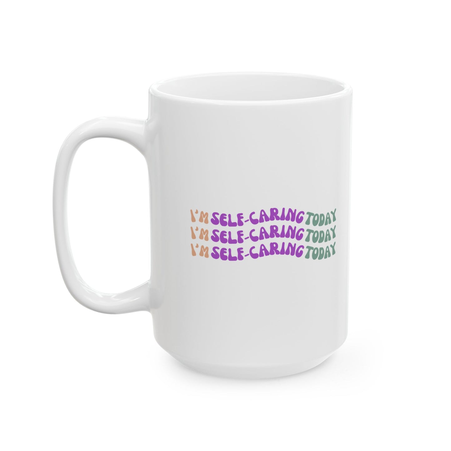"I'm Self Caring Today"- Inspirational Ceramic Mug - Great for Coffee Lovers and Motivational Gifts