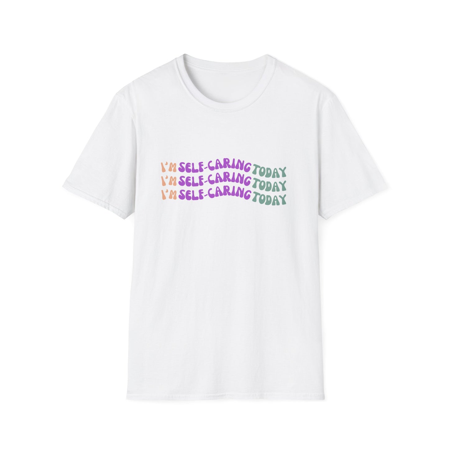 Self-Care Statement Unisex T-Shirt - I'm Self-Caring Today